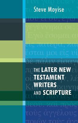 The Later New Testament Writers and Scripture - Steve Moyise - cover