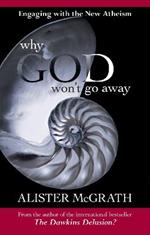 Why God Won't Go Away: Engaging With The New Atheism