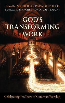 God's Transforming Work: Celebrating Ten Years Of Common Worship - Nick Papadopulos - cover