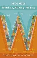 Watching, Waiting, Walking: A Prayer Pattern And A Discipleship Path - Andy Rider - cover
