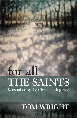 For All the Saints: Remembering The Christian Departed - Tom Wright - cover