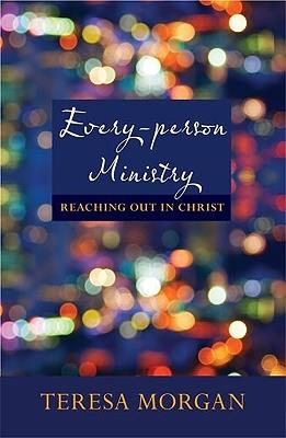 Every-Person Ministry: Reaching Out In Christ - Teresa Morgan - cover