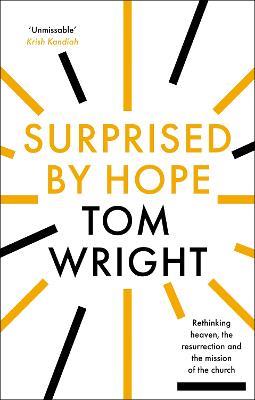 Surprised by Hope: Rethinking heaven, the resurrection and the mission of the Church - Tom Wright - cover