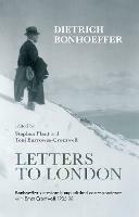 Letters to London: Bonhoeffer'S Previously Unpublished Correspondence With Ernst Cromwell, 1935-36 - Dietrich Bonhoeffer - cover