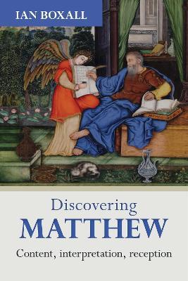 Discovering Matthew: Content, Interpretation, Reception - Ian Boxall - cover