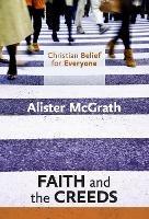 Christian Belief for Everyone: Faith and the Creeds - Alister McGrath - cover