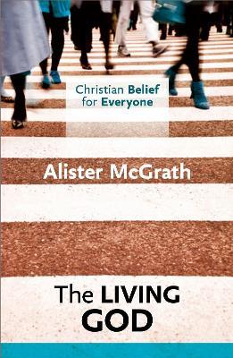 Christian Belief for Everyone: The Living God - Alister McGrath - cover