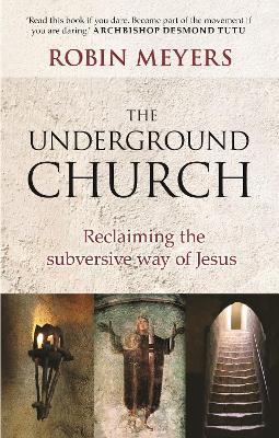 Underground Church: Reclaiming The Subversive Way Of Jesus - Robin R. Meyers - cover