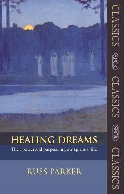 Healing Dreams: Their Power And Purpose In Your Spiritual Life - Russ Parker - cover