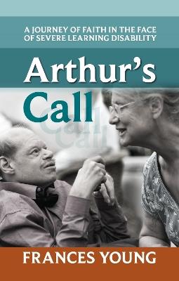 Arthur's Call: A Journey Of Faith In The Face Of Severe Learning Disability - Frances Young - cover
