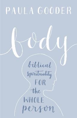 Body: Biblical Spirituality For The Whole Person - Paula Gooder - cover