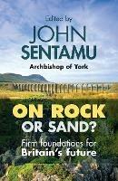 On Rock or Sand?: Firm Foundations For Britain'S Future