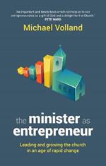 The Minister as Entrepreneur: Leading And Growing The Church In An Age Of Rapid Change