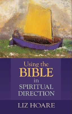 Using the Bible in Spiritual Direction - Liz Hoare - cover