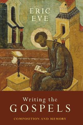 Writing the Gospels: Composition And Memory - Eric Eve - cover