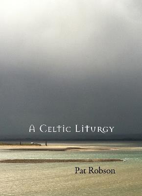 A Celtic Liturgy - Pat Robson - cover