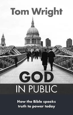God in Public: How The Bible Speaks Truth To Power Today - Tom Wright - cover