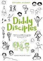 Diddy Disciples 1: September to December: Worship And Storytelling Resources For Babies, Toddlers And Young Children. - Sharon Moughtin-Mumby - cover