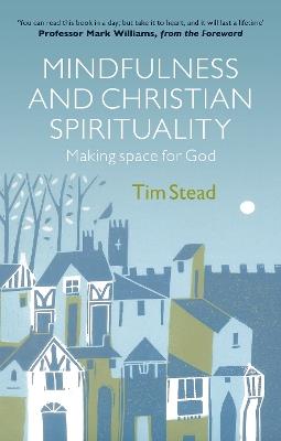 Mindfulness and Christian Spirituality - Tim Stead - cover