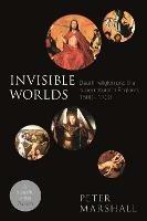 Invisible Worlds: Death, Religion And The Supernatural In England, 1500-1700 - Peter Marshall - cover