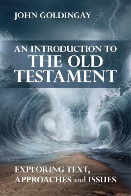 An Introduction to the Old Testament: Exploring Text, Approaches And Issues - John Goldingay - cover