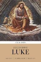 Discovering Luke: Content, Interpretation, Reception - Joel B. Green - cover