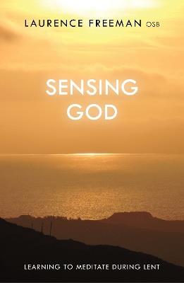 Sensing God: Learning To Meditate During Lent - Laurence Freeman - cover