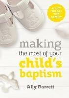 Making the most of your child's baptism: A gift for all the family - Ally Barrett - cover