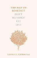 The Way of Benedict: Eight Blessings for Lent - Laurentia Johns OSB - cover