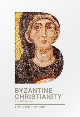 Byzantine Christianity: A Very Brief History - Averil Cameron - cover