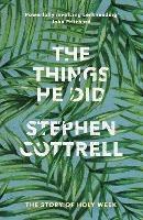 The Things He Did: The Story Of Holy Week - Stephen Cottrell - cover