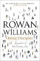 Being Disciples: Essentials Of The Christian Life - Rowan Williams - cover