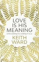 Love Is His Meaning: Understanding The Teaching Of Jesus - Keith Ward - cover