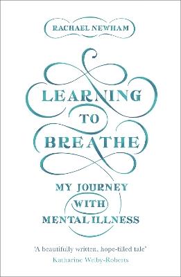 Learning to Breathe: My Journey With Mental Illness - Rachael Newham - cover