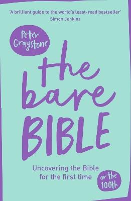 The Bare Bible: Uncovering The Bible For The First Time (Or The Hundredth) - Peter Graystone - cover