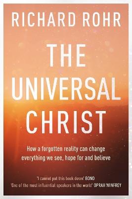 The Universal Christ: How a Forgotten Reality Can Change Everything We See, Hope For and Believe - Richard Rohr - cover