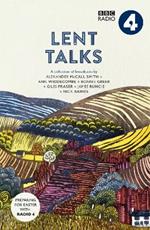 Lent Talks: A Collection of Broadcasts by Nick Baines, Giles Fraser, Bonnie Greer, Alexander McCall Smith, James Runcie and Ann Widdecombe