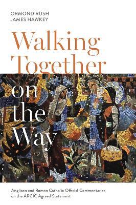 Walking Together on the Way: Anglican and Catholic Official Commentaries on the ARCIC agreed statement - cover