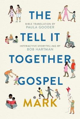 The Tell-It-Together Gospel: Mark: Bible Translation by Paula Gooder; Interactive Storytelling Tips by Bob Hartman - Bob Hartman - cover