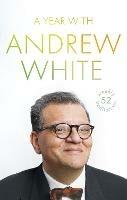 A Year with Andrew White: 52 Weekly Meditations - Andrew White - cover