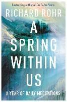 A Spring Within Us: A Year of Daily Meditations - Richard Rohr - cover