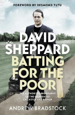 David Sheppard: Batting for the Poor: The authorized biography of the celebrated cricketer and bishop - Andrew Bradstock - cover