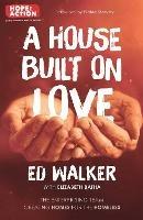 A House Built on Love: The enterprising team creating homes for the homeless - Ed Walker - cover