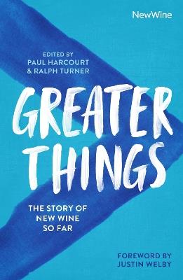 Greater Things: The Story of New Wine So Far - Paul Harcourt,Ralph Turner - cover