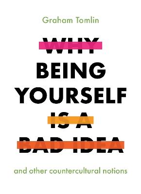 Why Being Yourself is a Bad Idea - Graham Tomlin - cover