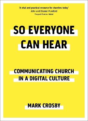 So Everyone Can Hear: Communicating Church In A Digital Culture - Mark Crosby - cover