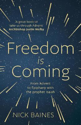 Freedom is Coming: From Advent to Epiphany with the Prophet Isaiah - Nick Baines - cover