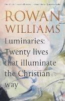Luminaries: Twenty Lives that Illuminate the Christian Way - Rowan Williams - cover