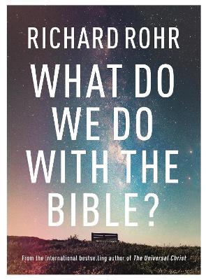 What Do We Do With the Bible? - Richard Rohr - cover