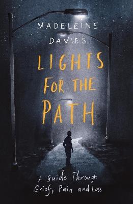 Lights For The Path: A Guide Through Grief, Pain and Loss - Madeleine Davies - cover